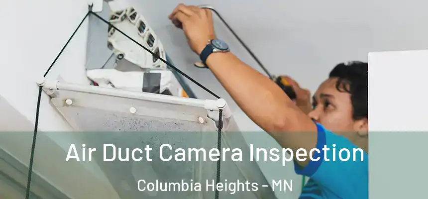  Air Duct Camera Inspection Columbia Heights - MN