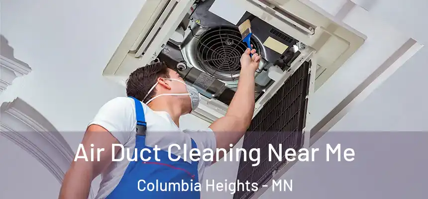  Air Duct Cleaning Near Me Columbia Heights - MN