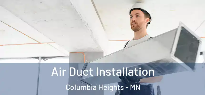  Air Duct Installation Columbia Heights - MN