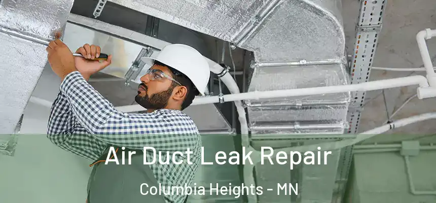 Air Duct Leak Repair Columbia Heights - MN