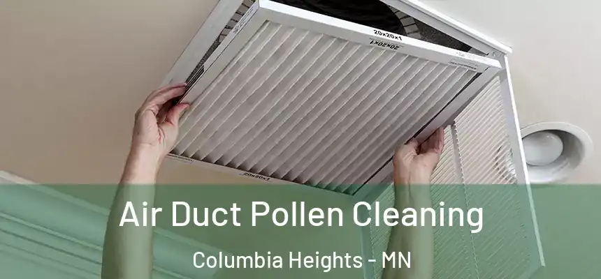  Air Duct Pollen Cleaning Columbia Heights - MN