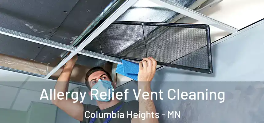  Allergy Relief Vent Cleaning Columbia Heights - MN