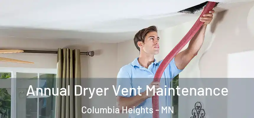  Annual Dryer Vent Maintenance Columbia Heights - MN