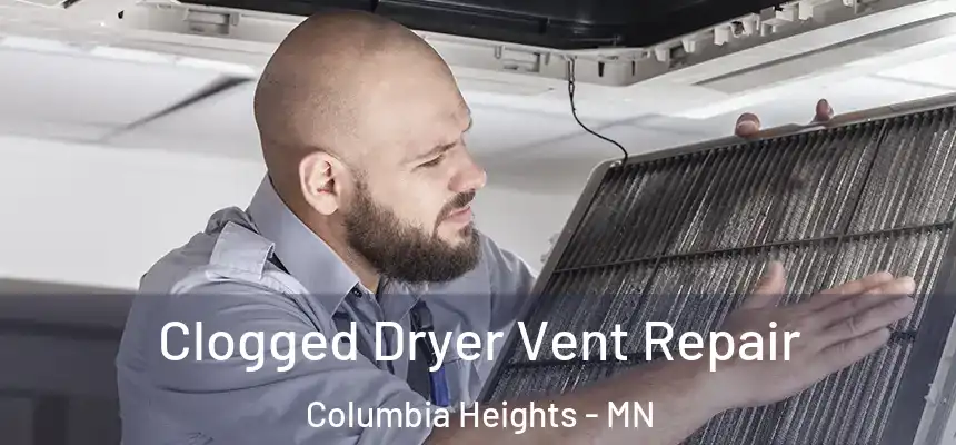  Clogged Dryer Vent Repair Columbia Heights - MN
