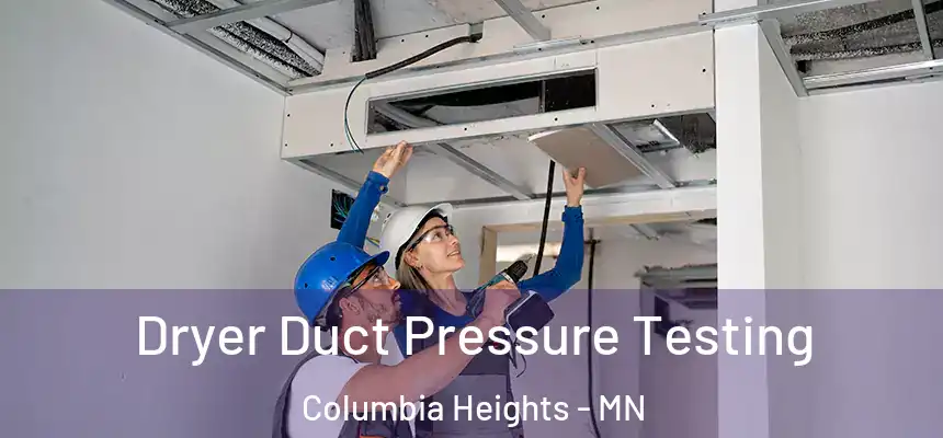  Dryer Duct Pressure Testing Columbia Heights - MN