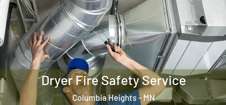  Dryer Fire Safety Service Columbia Heights - MN