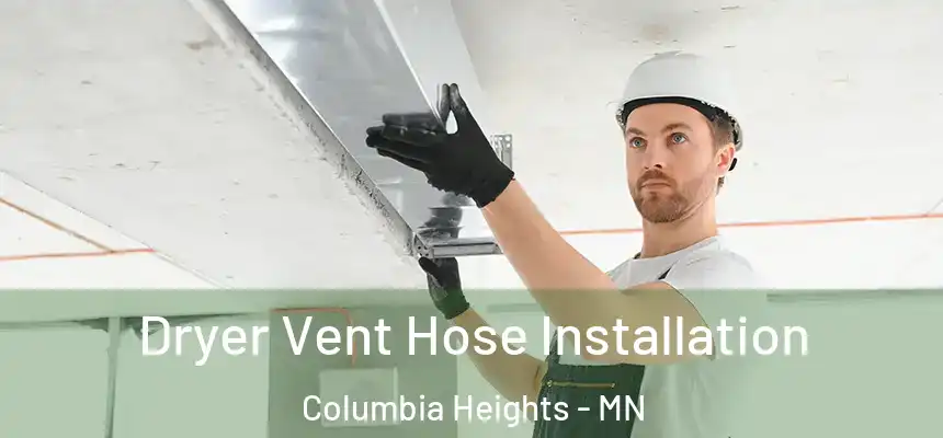  Dryer Vent Hose Installation Columbia Heights - MN