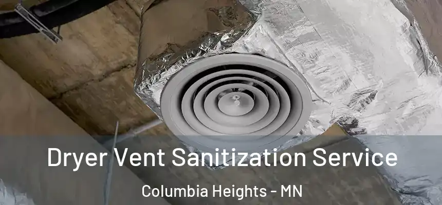  Dryer Vent Sanitization Service Columbia Heights - MN
