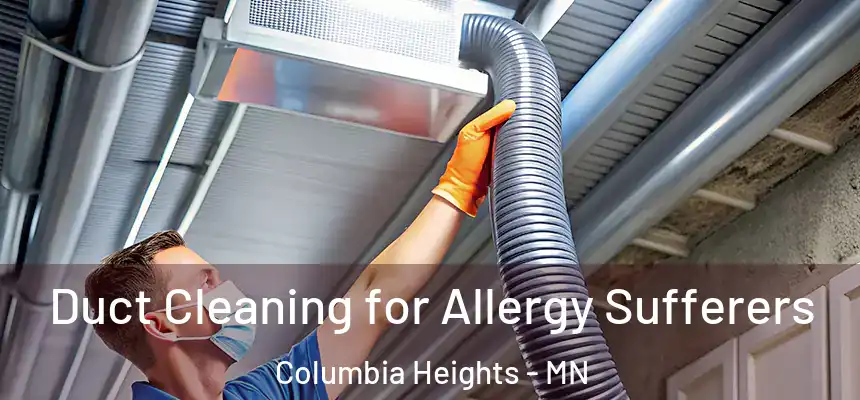  Duct Cleaning for Allergy Sufferers Columbia Heights - MN