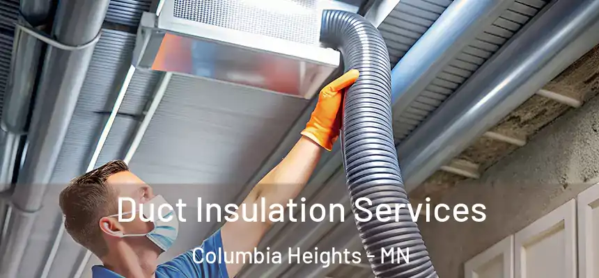  Duct Insulation Services Columbia Heights - MN
