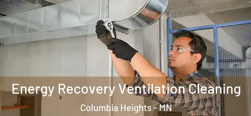 Energy Recovery Ventilation Cleaning Columbia Heights - MN