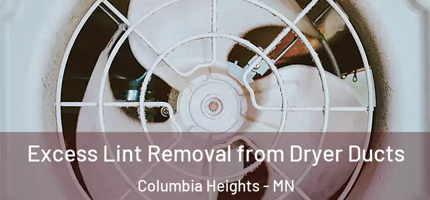  Excess Lint Removal from Dryer Ducts Columbia Heights - MN