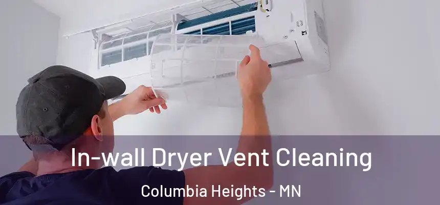  In-wall Dryer Vent Cleaning Columbia Heights - MN