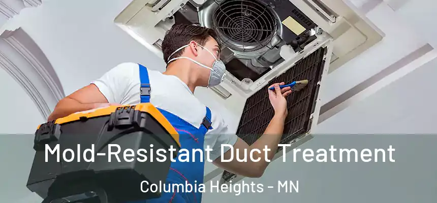  Mold-Resistant Duct Treatment Columbia Heights - MN