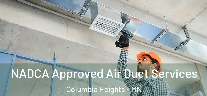  NADCA Approved Air Duct Services Columbia Heights - MN