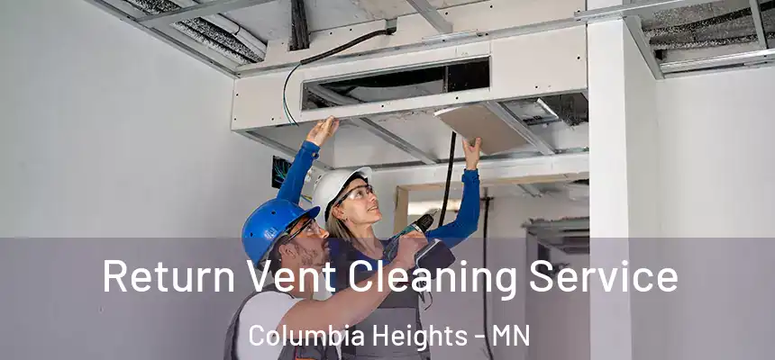 Return Vent Cleaning Service Columbia Heights - MN