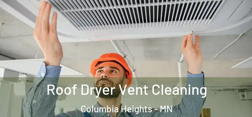  Roof Dryer Vent Cleaning Columbia Heights - MN
