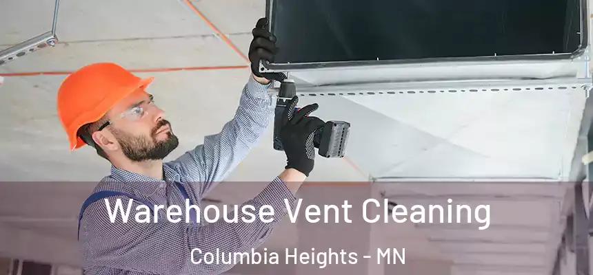  Warehouse Vent Cleaning Columbia Heights - MN