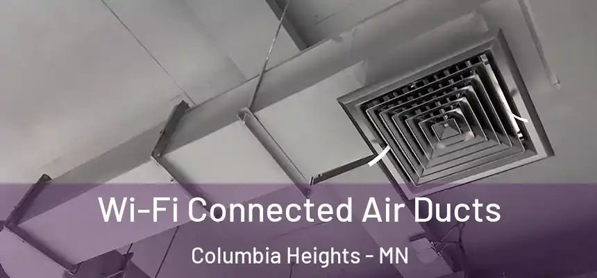  Wi-Fi Connected Air Ducts Columbia Heights - MN